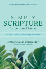 Simply Scripture for Lent and Easter: A Daily Guide to Reading the Bible